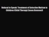 Download Refusal to Speak: Treatment of Selective Mutism in Children (Child Therapy (Jason