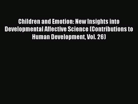 Read Children and Emotion: New Insights into Developmental Affective Science (Contributions