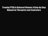 Read Treating PTSD in Battered Women: A Step-by-Step Manual for Therapists and Counselors Ebook