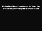 [PDF] Meditations. Marcus Aurelius and His Times. The Transformation from Paganism to Christianity.