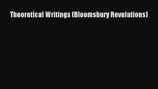 Read Theoretical Writings (Bloomsbury Revelations) Ebook