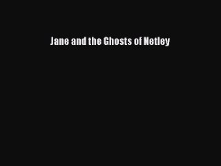 Download Jane and the Ghosts of Netley  Read Online