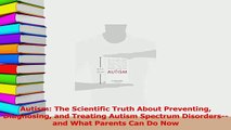 Read  Autism The Scientific Truth About Preventing Diagnosing and Treating Autism Spectrum Ebook Free