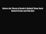 Download Unless the Threat of Death Is Behind Them: Hard-Boiled Fiction and Film Noir Free
