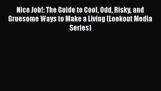 [Read book] Nice Job!: The Guide to Cool Odd Risky and Gruesome Ways to Make a Living (Lookout