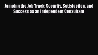 [Read book] Jumping the Job Track: Security Satisfaction and Success as an Independent Consultant