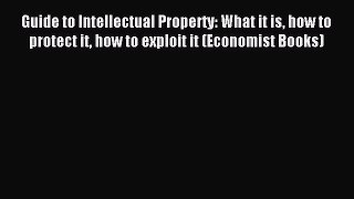 [Download PDF] Guide to Intellectual Property: What it is how to protect it how to exploit