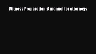 [Download PDF] Witness Preparation: A manual for attorneys Read Free