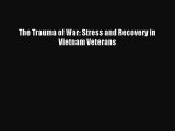 Download The Trauma of War: Stress and Recovery in Vietnam Veterans PDF Free
