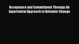 Read Acceptance and Commitment Therapy: An Experiential Approach to Behavior Change PDF Free