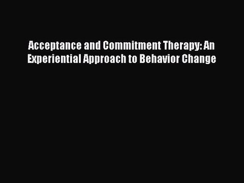 Read Acceptance and Commitment Therapy: An Experiential Approach to Behavior Change PDF Free