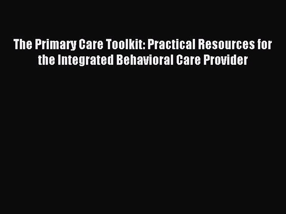 Read The Primary Care Toolkit: Practical Resources for the Integrated Behavioral Care Provider