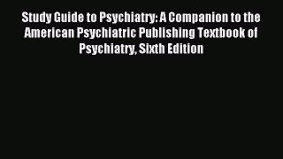 Download Study Guide to Psychiatry: A Companion to the American Psychiatric Publishing Textbook
