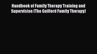 Read Handbook of Family Therapy Training and Supervision (The Guilford Family Therapy) Ebook