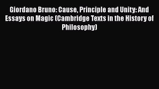 Read Giordano Bruno: Cause Principle and Unity: And Essays on Magic (Cambridge Texts in the