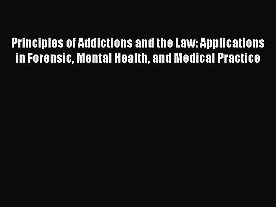 Read Principles of Addictions and the Law: Applications in Forensic Mental Health and Medical