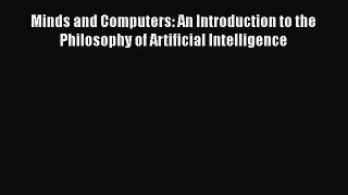 Read Minds and Computers: An Introduction to the Philosophy of Artificial Intelligence Ebook