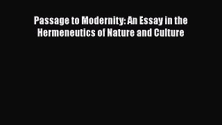 Read Passage to Modernity: An Essay in the Hermeneutics of Nature and Culture PDF