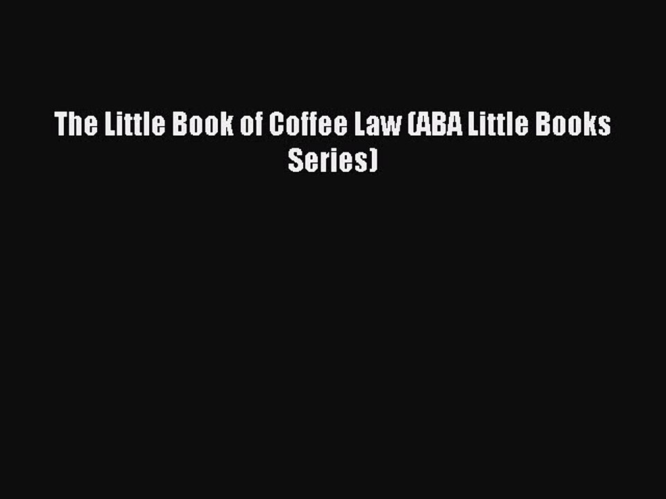 [Download PDF] The Little Book of Coffee Law (ABA Little Books Series) Read Online