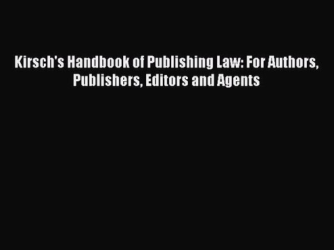 [Download PDF] Kirsch's Handbook of Publishing Law: For Authors Publishers Editors and Agents