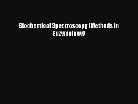 Read Biochemical Spectroscopy (Methods in Enzymology) Ebook Free