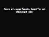 [Download PDF] Google for Lawyers: Essential Search Tips and Productivity Tools Ebook Free