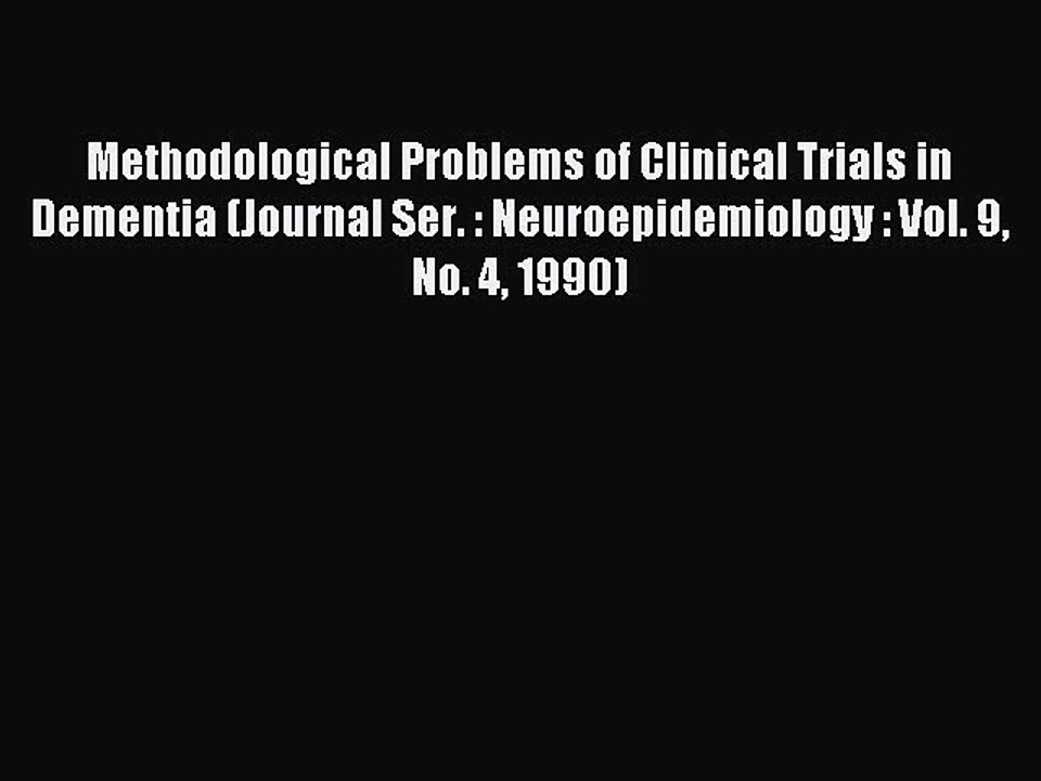 Read Methodological Problems of Clinical Trials in Dementia (Journal Ser. : Neuroepidemiology