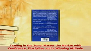 Read  Trading in the Zone Master the Market with Confidence Discipline and a Winning Attitude Ebook Free