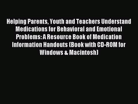 Read Helping Parents Youth and Teachers Understand Medications for Behavioral and Emotional