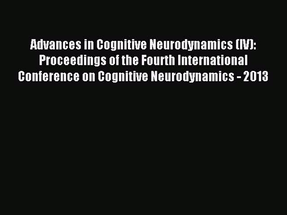 Read Advances in Cognitive Neurodynamics (IV): Proceedings of the Fourth International Conference