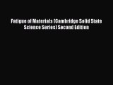 [Read Book] Fatigue of Materials (Cambridge Solid State Science Series) Second Edition Free