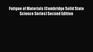 [Read Book] Fatigue of Materials (Cambridge Solid State Science Series) Second Edition Free