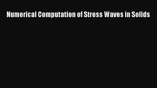 [Read Book] Numerical Computation of Stress Waves in Solids  EBook