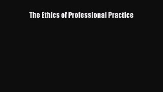 Download The Ethics of Professional Practice Ebook Free