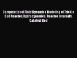 [Read Book] Computational Fluid Dynamics Modeling of Trickle Bed Reactor: Hydrodynamics Reactor