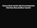 [Read Book] Theory of Heat Transfer with Forced Convection Film Flows (Heat and Mass Transfer)