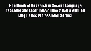 [Read Book] Handbook of Research in Second Language Teaching and Learning: Volume 2 (ESL &