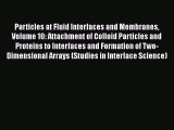 [Read Book] Particles at Fluid Interfaces and Membranes Volume 10: Attachment of Colloid Particles