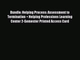 Read Bundle: Helping Process: Assessment to Termination + Helping Professions Learning Center