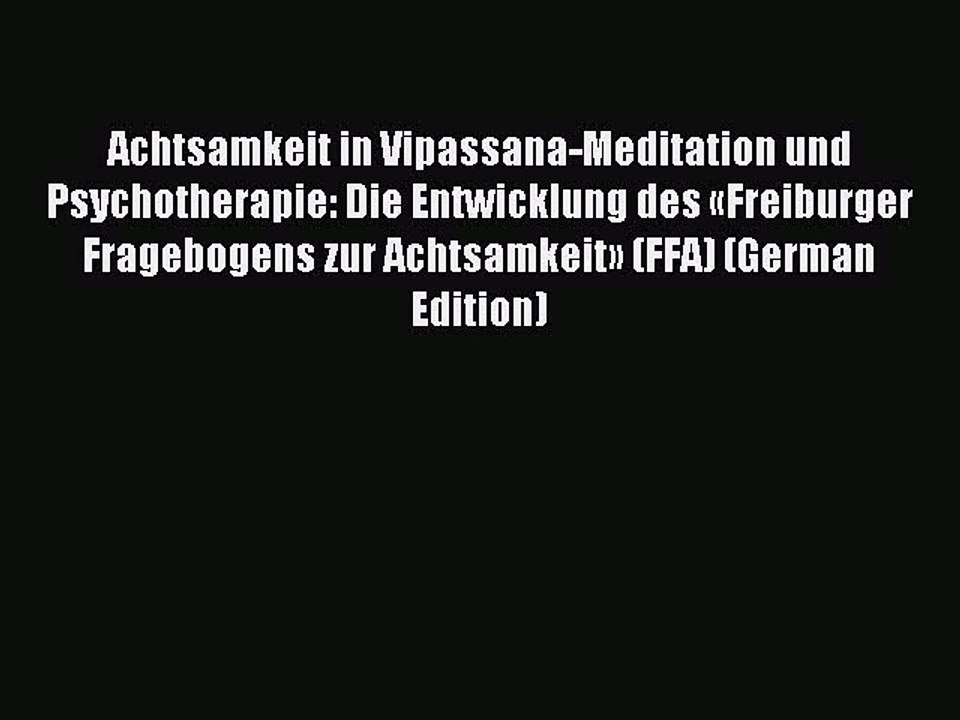 Read Achtsamkeit in Vipassana-Meditation und Psychotherapie: Die Entwicklung des «Freiburger