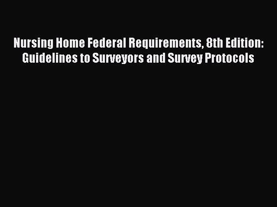 Read Nursing Home Federal Requirements 8th Edition: Guidelines to Surveyors and Survey Protocols