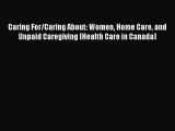 Read Caring For/Caring About: Women Home Care and Unpaid Caregiving (Health Care in Canada)