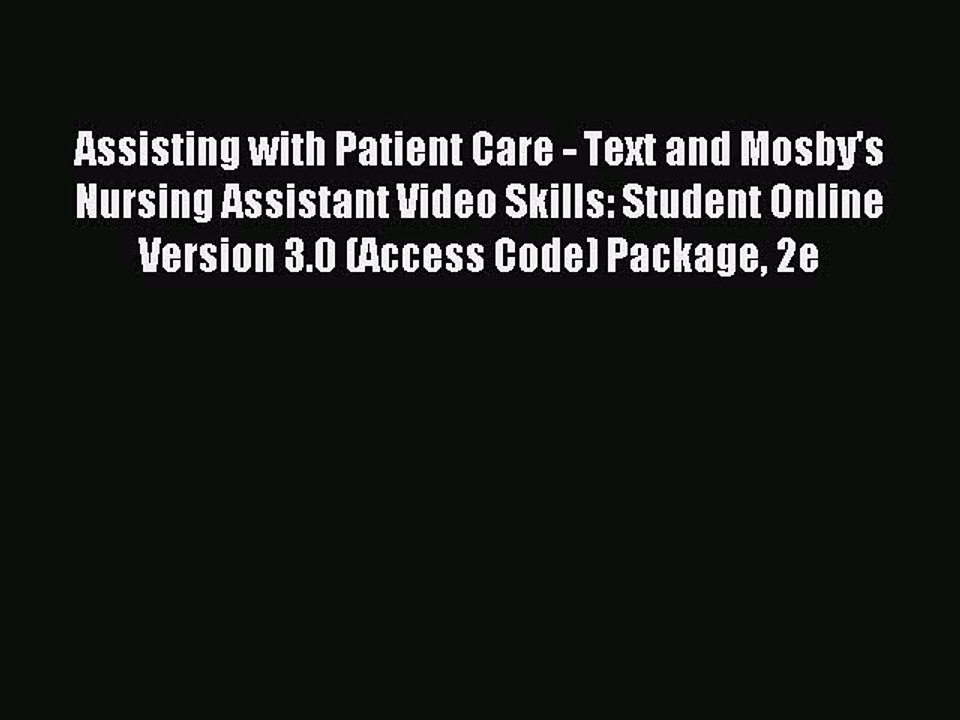 Read Assisting with Patient Care - Text and Mosby's Nursing Assistant Video Skills: Student