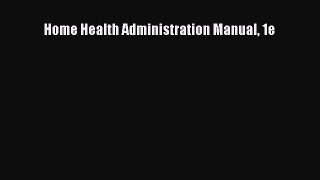 Read Home Health Administration Manual 1e Ebook Free