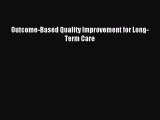 Read Outcome-Based Quality Improvement for Long-Term Care Ebook Free