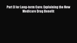 Read Part D for Long-term Care: Explaining the New Medicare Drug Benefit Ebook Free