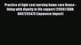 Read Practice of light cost nursing home care House - living with dignity in life support (2008)