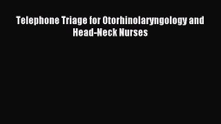 Download Telephone Triage for Otorhinolaryngology and Head-Neck Nurses Ebook Online