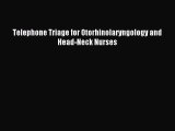 Download Telephone Triage for Otorhinolaryngology and Head-Neck Nurses Ebook Online