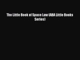 [Download PDF] The Little Book of Space Law (ABA Little Books Series) Ebook Free